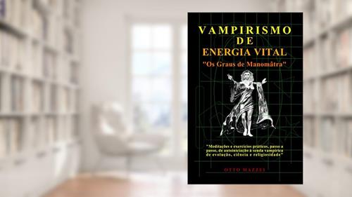 Capa de VAMPIRISMO DE ENERGIA VITAL: Os Graus de Manomâtra, do autor Otto Mazzei