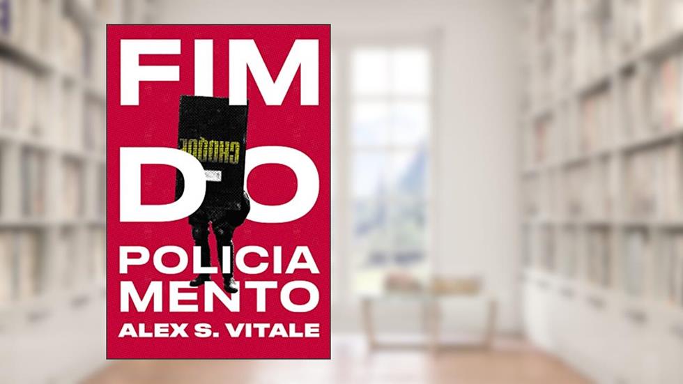 Fim do policiamento: Alex S. Vitale, do autor Alex Vitale