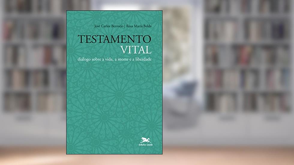 Testamento vital: Diálogo sobre a vida, a morte e a liberdade, do autor José Carlos Bermejo; Rosa Maria Belda