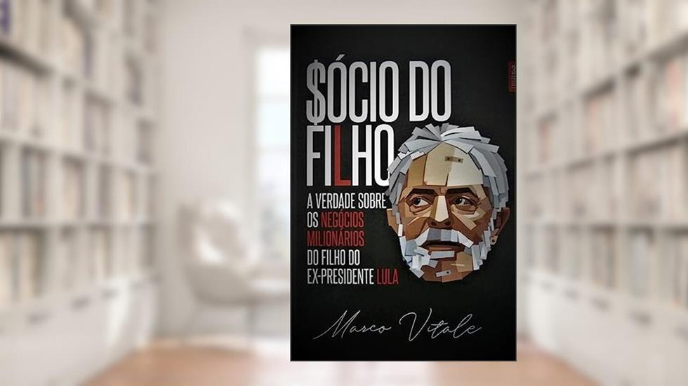 Sócio do Filho. A Verdade Sobre os Negócios Milionários do Filho do Ex-Presidente Lula, do autor Marco Vitale