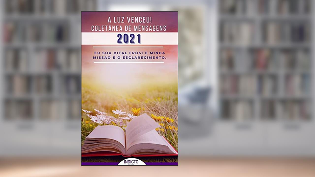 A Luz Venceu 2021!: Coletânea de Mensagens, do autor VITAL FROSI