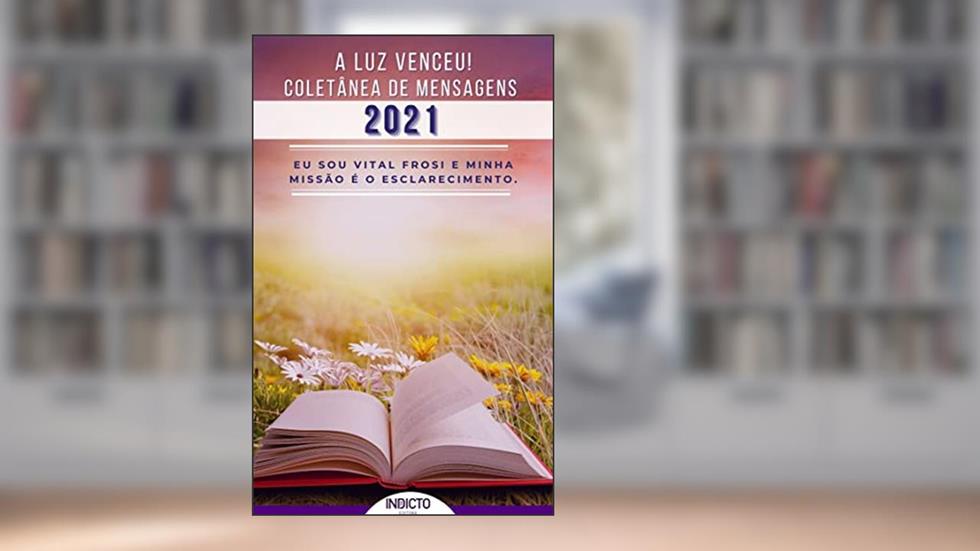 A Luz Venceu 2021!: Coletânea de Mensagens, do autor VITAL FROSI