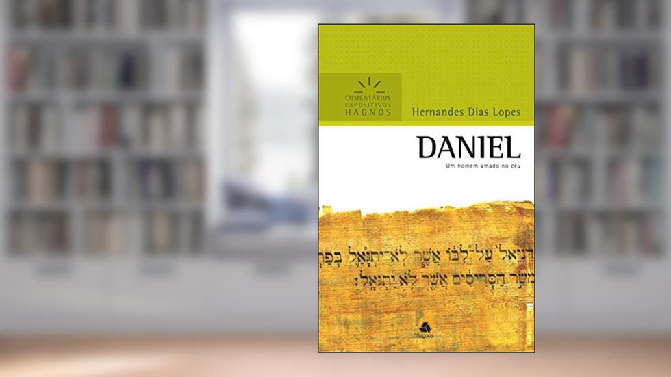 Daniel: Um homem amado no céu (Comentários expositivos Hagnos), do autor Hernandes Dias Lopes
