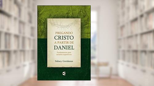 Capa de Pregando Cristo a partir de Daniel, do autor Sidney Greidanus