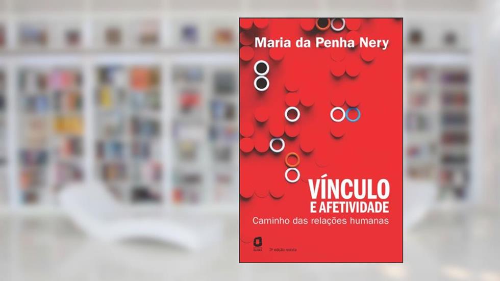 Vínculo e afetividade: caminhos das relações humanas, do autor Maria da Penha Nery