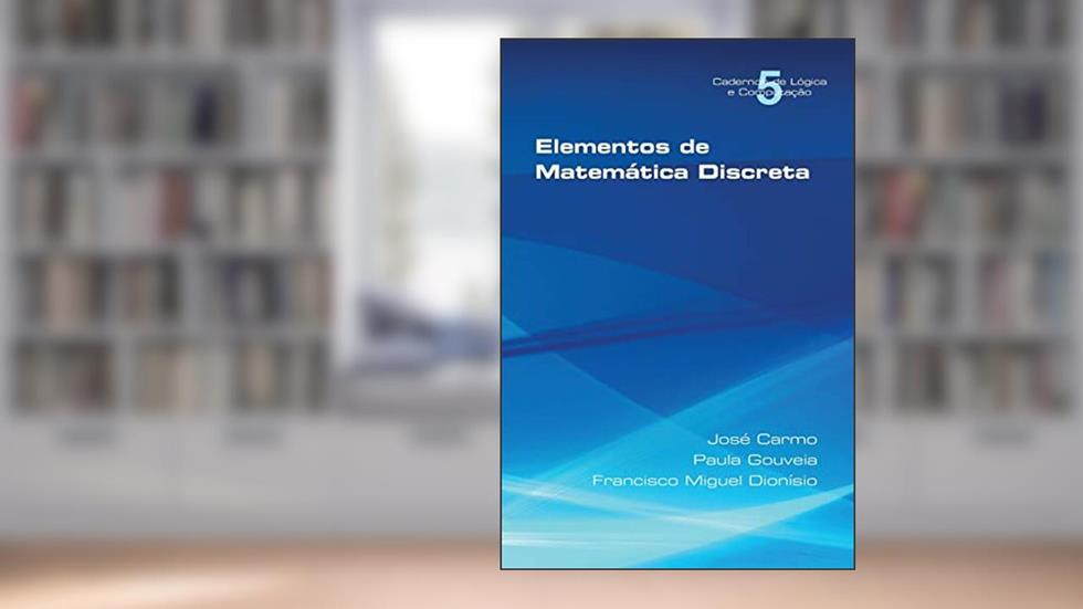 Elementos de Matematica Discreta, do autor Jose Carmo; Paula Gouveia; Francisco Miguel Dionisio