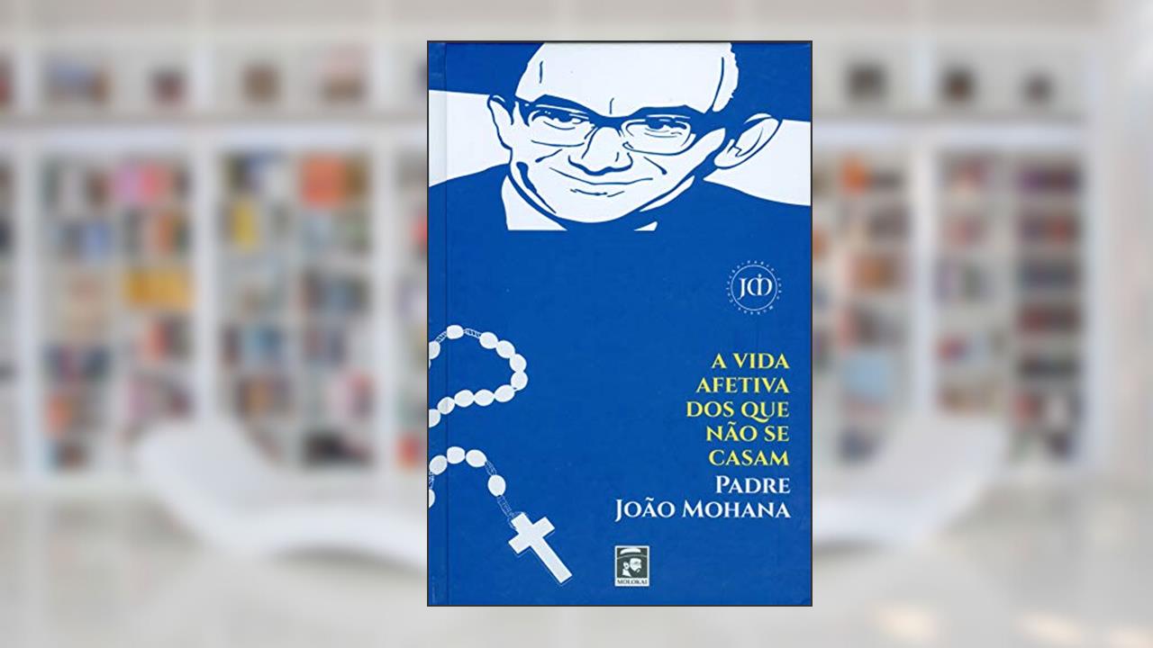 A Vida Afetiva Dos Que Não Se Casam, do autor Padre João Mohana