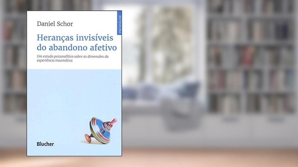 Heranças Invisíveis do Abandono Afetivo: um Estudo Psicanalítico Sobre as Dimensões da Experiência Traumática, do autor Daniel Schor