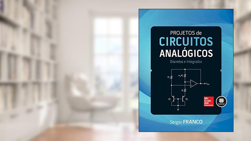 Projetos de Circuitos Analógicos: Discretos e Integrados, do autor Sergio Franco