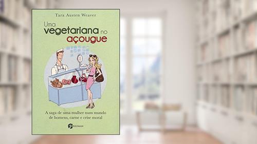 Capa de Uma Vegetariana no Açougue. A Saga de Uma Mulher Num Mundo de Homens, Carne e Crise Moral, do autor Tara Austen Weaver