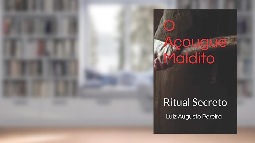 O Açougue Maldito: Ritual Secreto, do autor Luiz Augusto Pereira