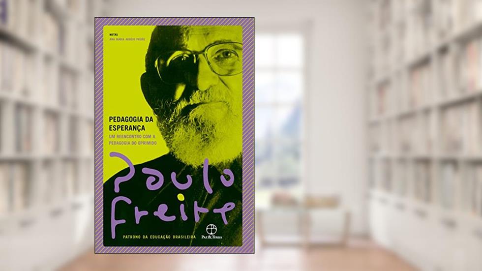Pedagogia da esperança, do autor Paulo Freire; Ana Maria Araújo Freire