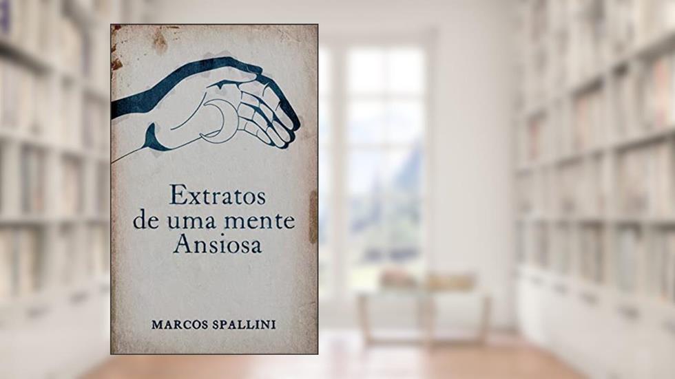 Extratos de uma mente ansiosa, do autor Marcos Spallini
