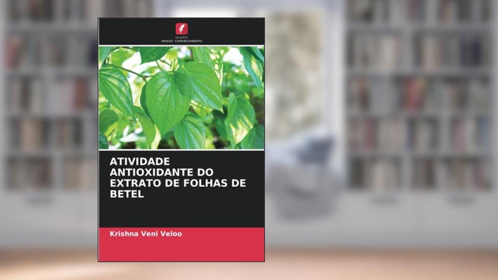ATIVIDADE ANTIOXIDANTE DO EXTRATO DE FOLHAS DE BETEL, do autor Krishna Veni Veloo