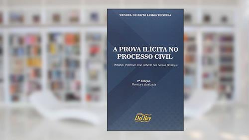 Capa de A Prova Ilícita no Processo Civil, do autor Wendel de Brito Lemos Teixeira