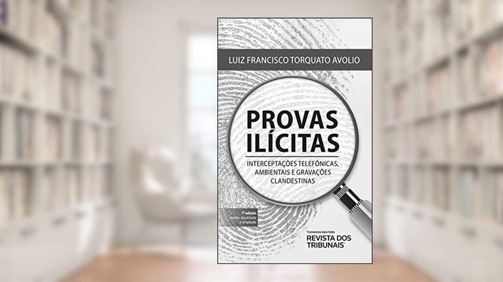 Provas Ilícitas, do autor Luiz Francisco Torquato Avolio