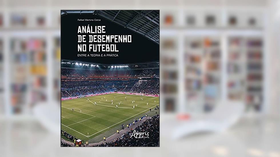 Análise de desempenho no futebol: entre a teoria e a prática, do autor Rafael Martins Cotta