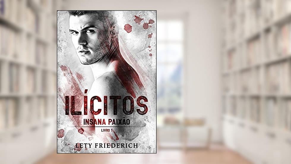 ILÍCITOS 1: Insana paixão, do autor Lety Friederich