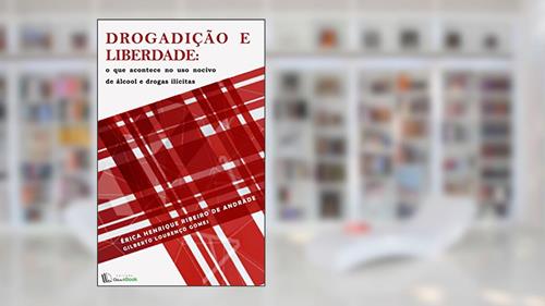 Capa de Drogadição e liberdade: O que acontece no uso nocivo de álcool e drogas ilícitas, do autor Érica Henrique Ribeiro de Andrade; Gilberto Lourenço Gomes