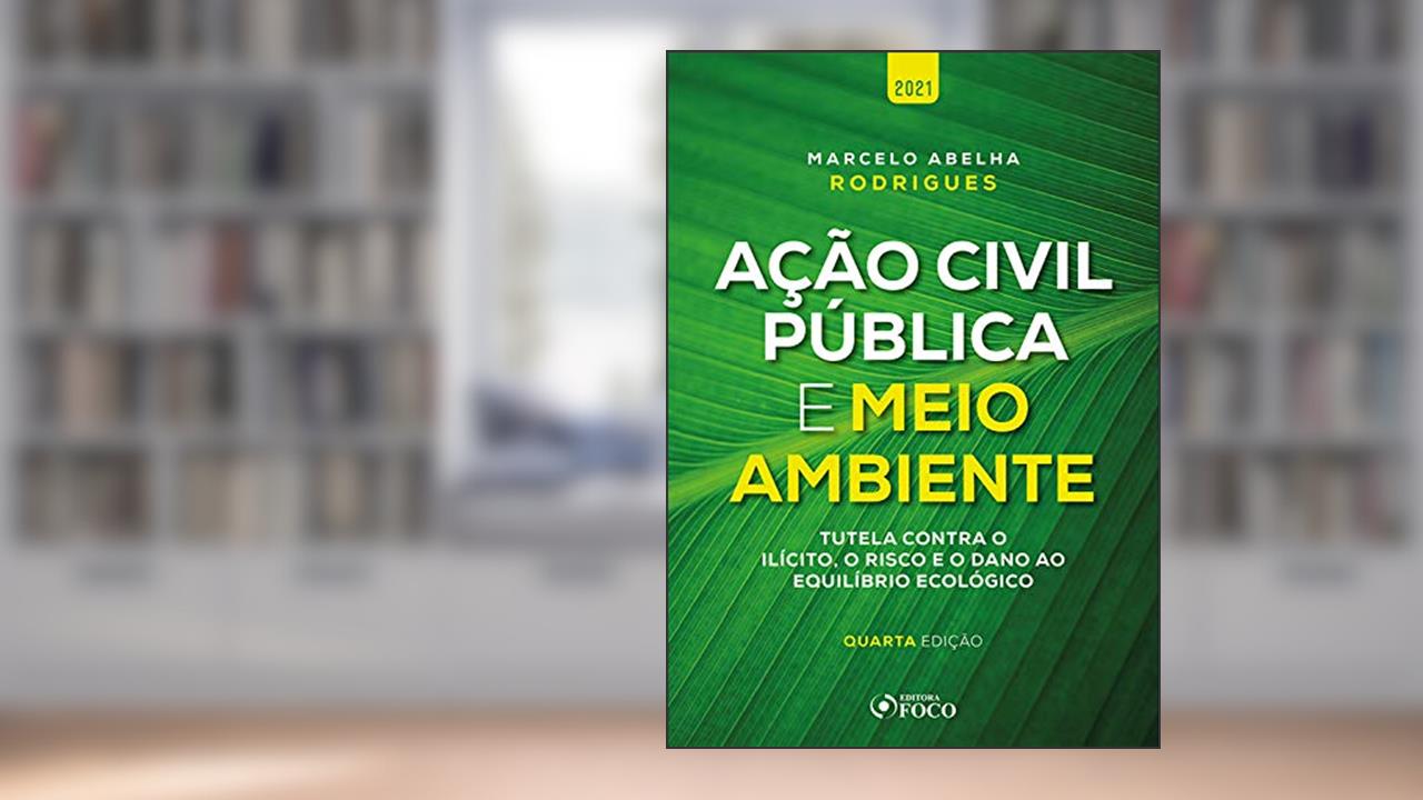 Ação civil pública e meio ambiente: Tutela contra o ilícito, o risco e o dano ao equilíbrio, do autor Marcelo Abelha Rodrigues