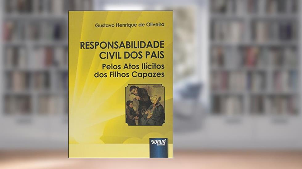 Responsabilidade Civil dos Pais Pelos Atos Ilícitos dos Filhos Capazes, do autor Gustavo Henrique de Oliveira