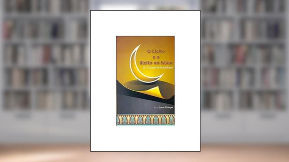 O Licito e o Ilicito no Islam, do autor Youssef Al-Karadhawi