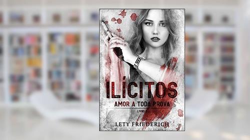 Capa de ILÍCITOS 2: Amor a Toda Prova, do autor Lety Friederich