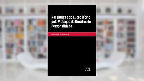 Capa de Restituição do Lucro Ilícito pela Violação de Direitos de Personalidade, do autor Pedro Manuel Pimenta Mendes