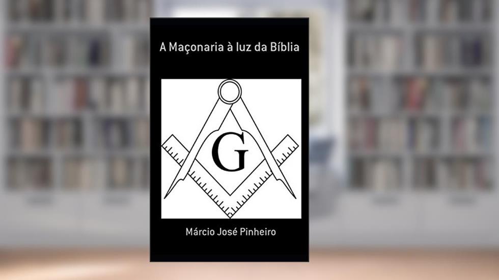 A maçonaria à luz da Bíblia, do autor Márcio José Pinheiro