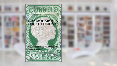 Capa de Uma monarquia constitucional: A constituição monárquica oitocentista, do autor António Manuel Hespanha