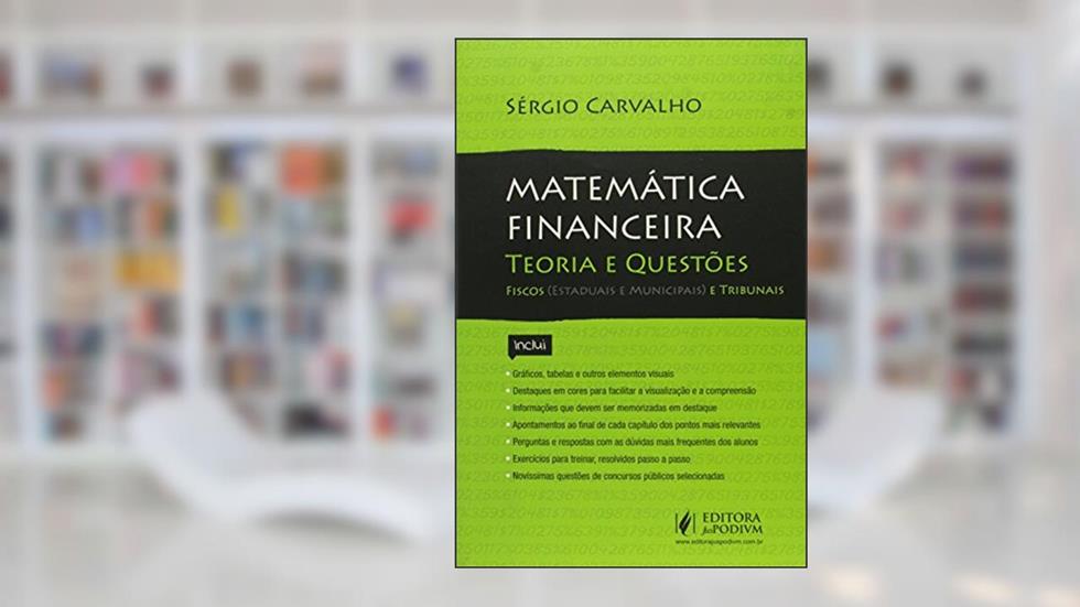 Matemática Financeira. Teoria e Questões. Tribunais e Fiscos Estaduais, do autor Sérgio Carvalho