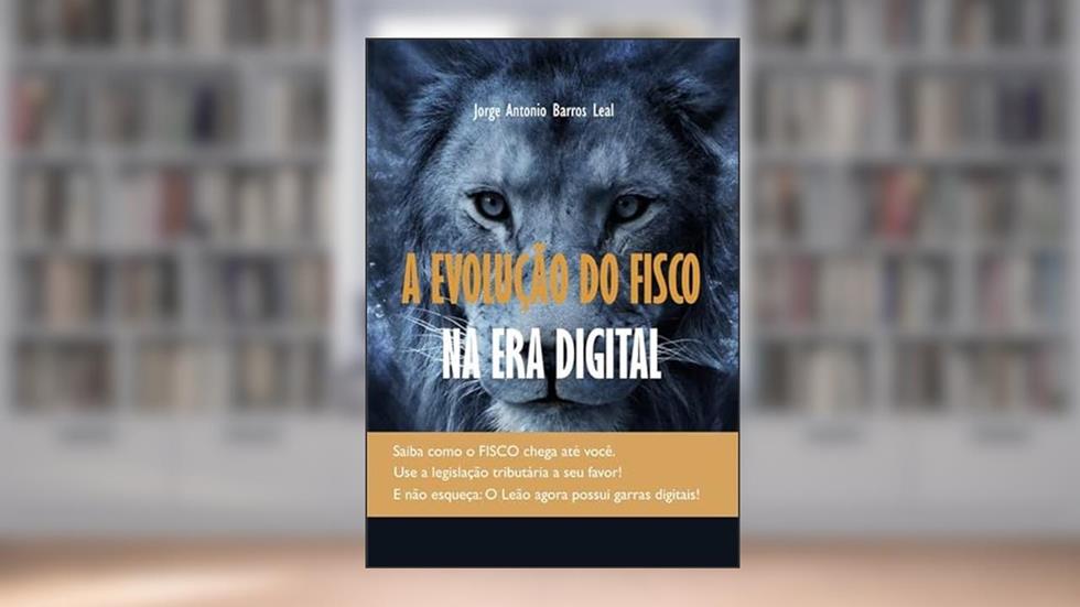 A Evolução do Fisco na Era Digital, do autor Jorge Antonio Barros Leal