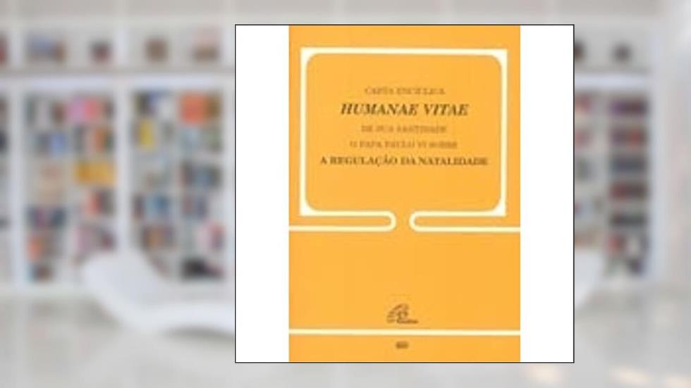 Humanae Vitae - 60: Sobre a regulação da natalidade, do autor Paulo VI