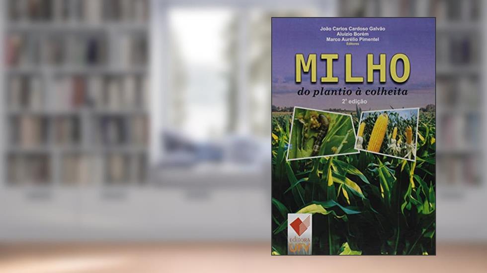 Milho. Do Plantio à Colheita, do autor João Carlos Cardoso Galvão