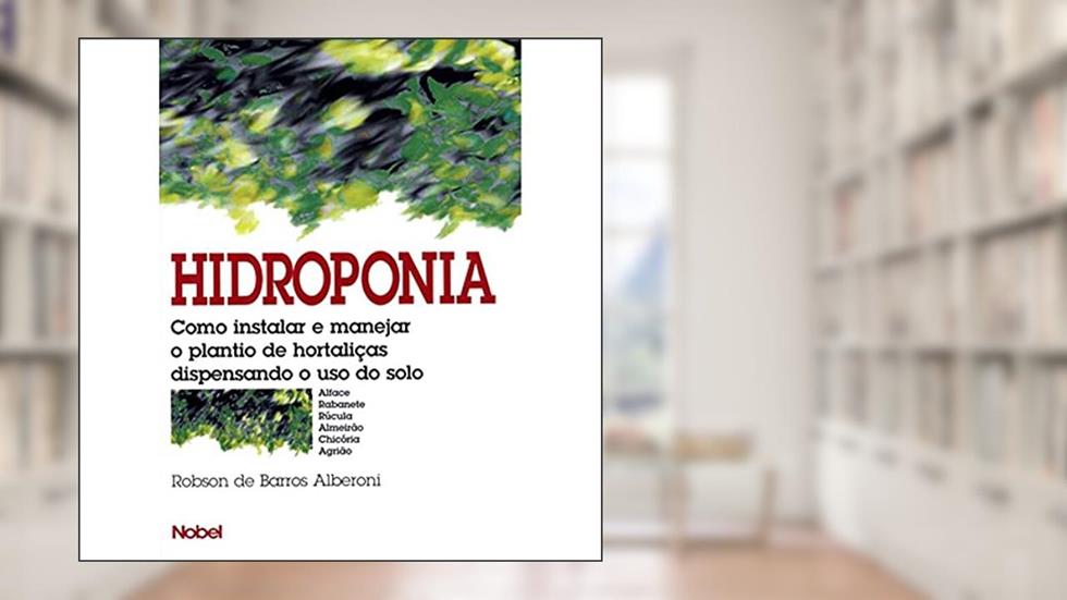 Hidroponia : Como instalar e manejar o plantio, do autor Robson de Barros Alberoni