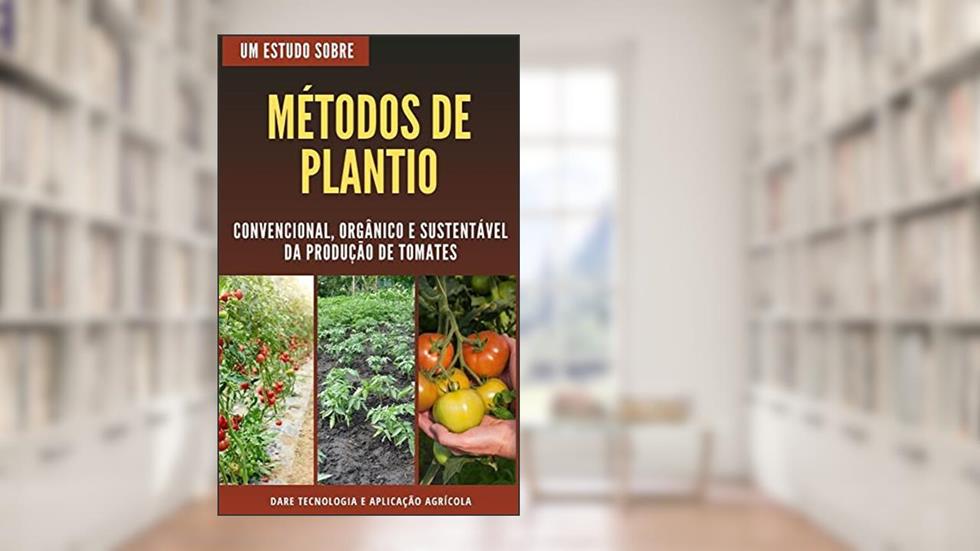 MÉTODOS DE PLANTIO DE TOMATE | Convencional, Orgânico e Sustentavel, do autor DARE AGRO