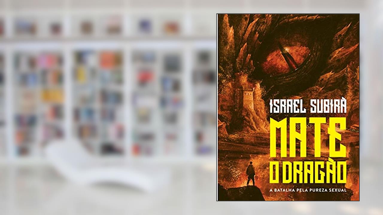 Mate o dragão: A batalha pela pureza sexual, do autor Israel Subirá