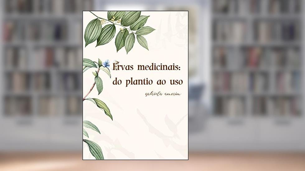 Ervas Medicinais: do plantio ao uso, do autor Gabriela Amorim