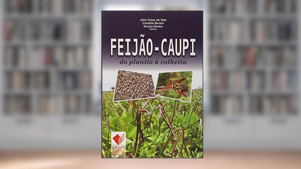 Feijão-Caupi. Do Plantio à Colheita, do autor Júlio César do Vale