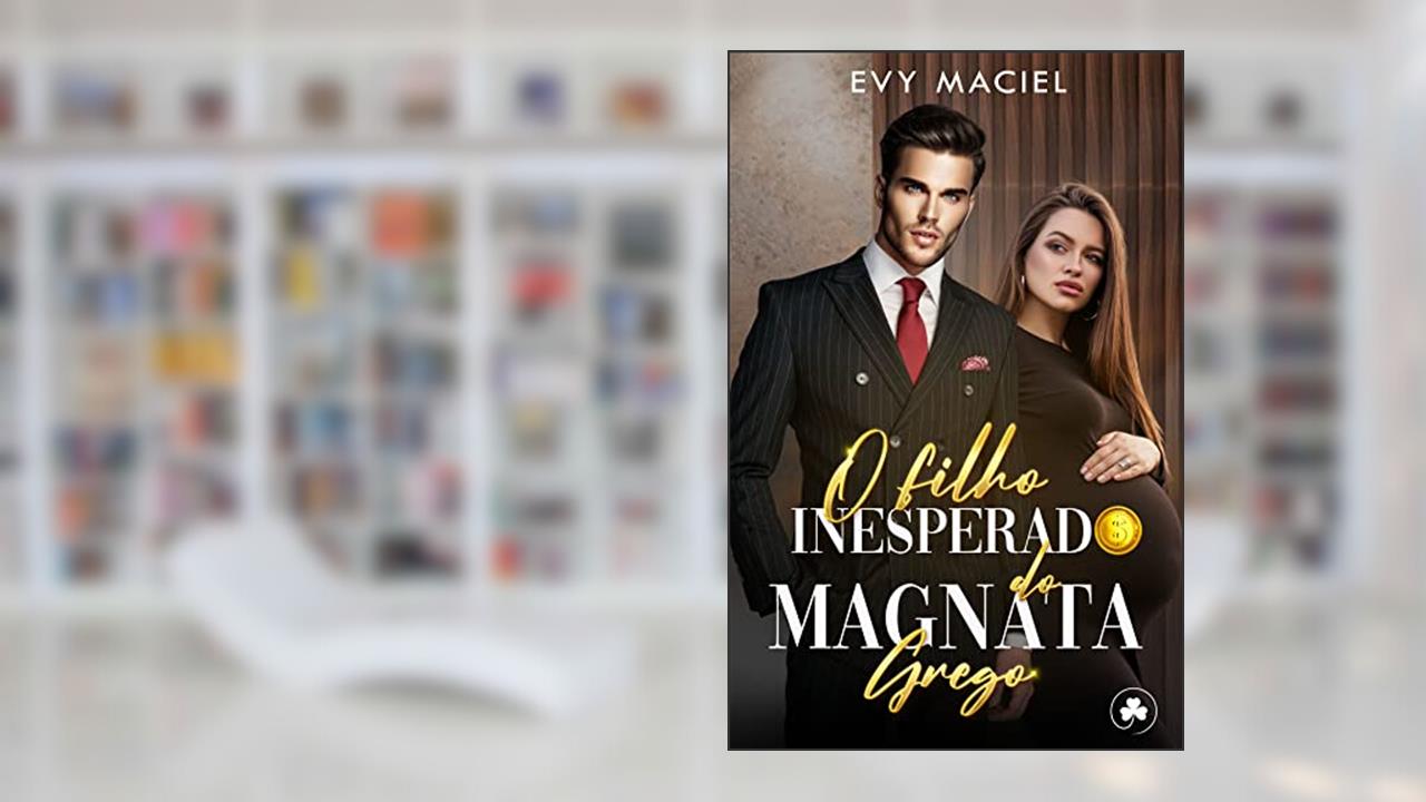 O Filho Inesperado Do Magnata Grego: IMPÉRIO GALANIS, do autor Evy Maciel