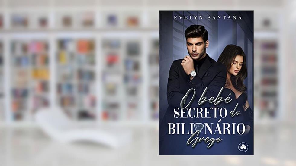 O Bebê Secreto do Bilionário Grego: IMPÉRIO GALANIS, do autor Evelyn Santana