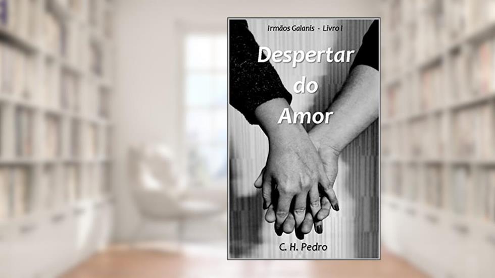 Despertar do Amor: Irmãos Galanis | Livro 1, do autor C. H. Pedro