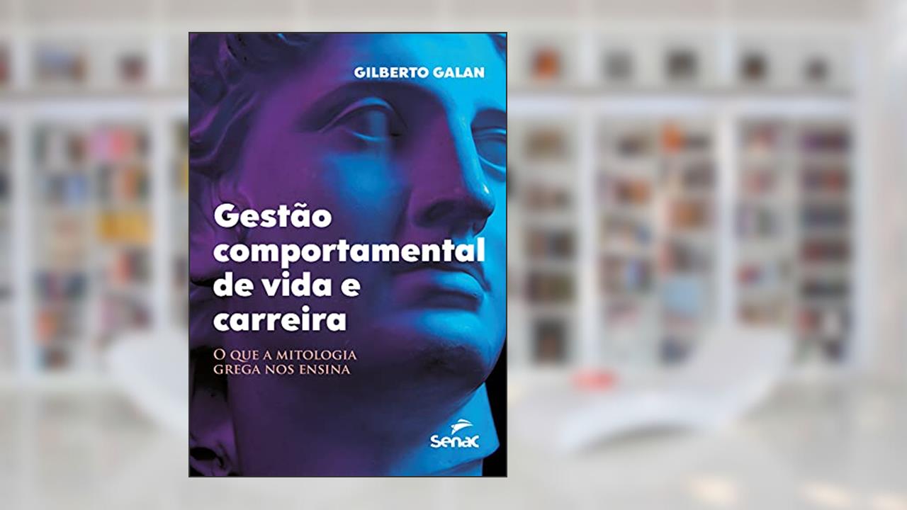 Gestão comportamental de vida e carreira: o que a mitologia grega nos ensina, do autor Gilberto Galan