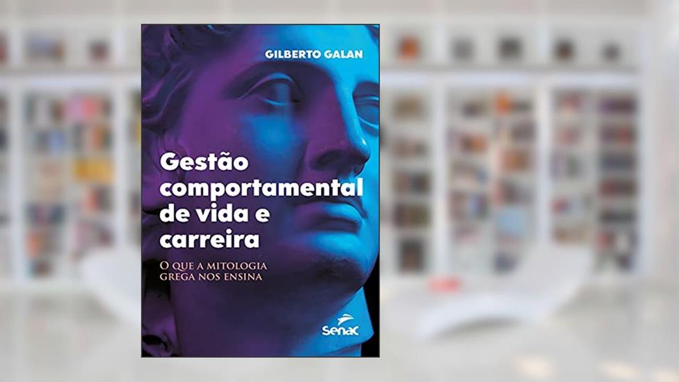 Gestão comportamental de vida e carreira: o que a mitologia grega nos ensina, do autor Gilberto Galan