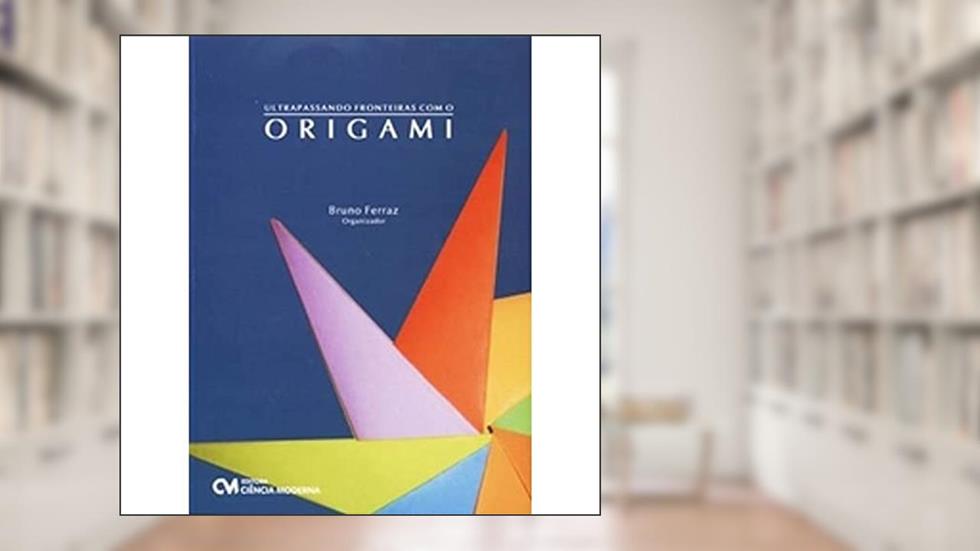 Ultrapassando Fronteiros com Origami, do autor Bruno Ferraz
