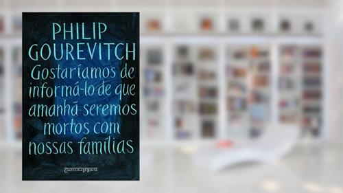 Capa de Gostaríamos de informá-lo de que amanhã seremos mortos com nossas famílias, do autor Philip Gourevitch