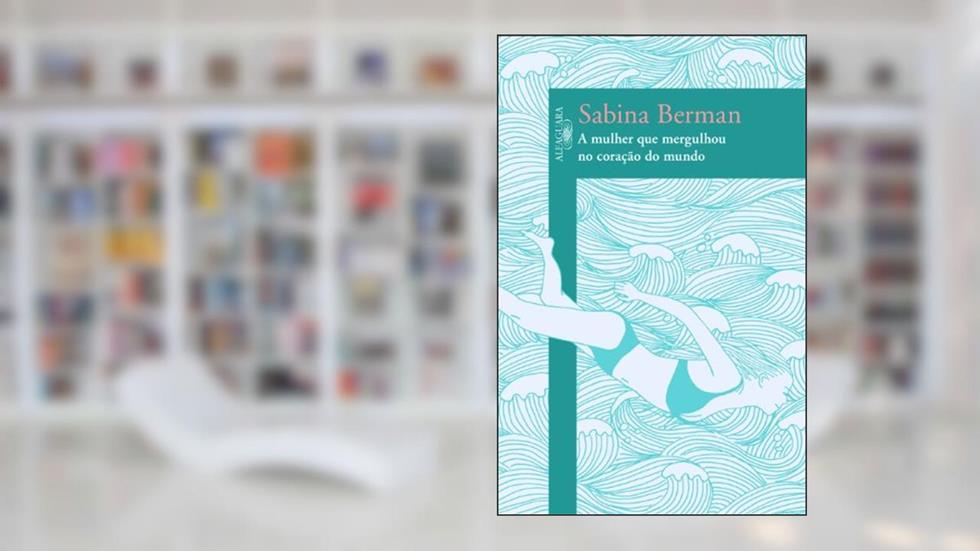 A mulher que mergulhou no coração do mundo, do autor Sabina Berman