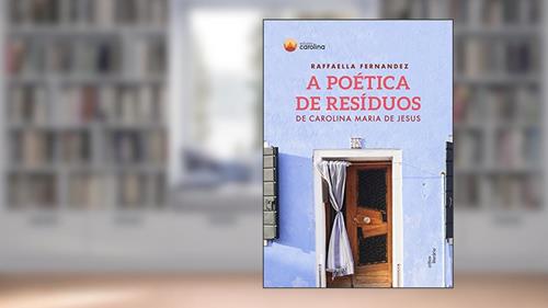 Capa de A poética de resíduos de Carolina Maria de Jesus, do autor Raffaella Fernandez