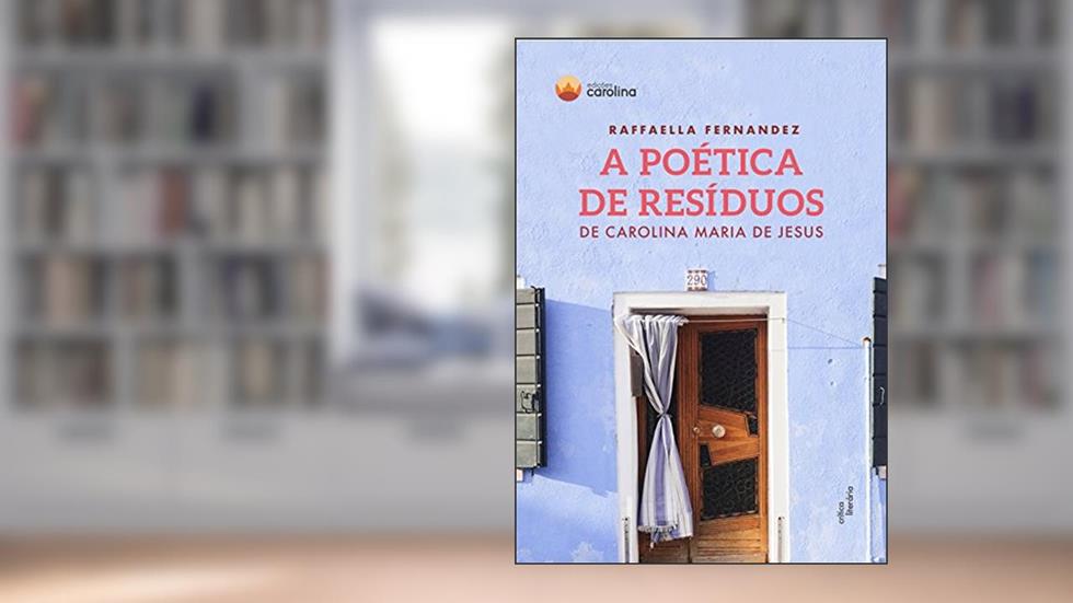 A poética de resíduos de Carolina Maria de Jesus, do autor Raffaella Fernandez