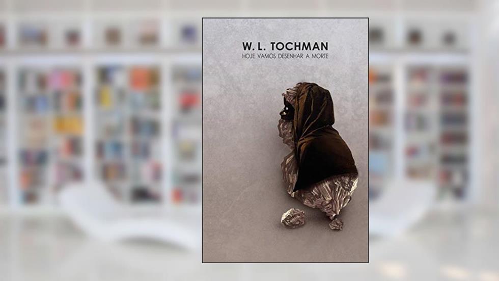 Hoje vamos desenhar a morte, do autor W. L. Tochman